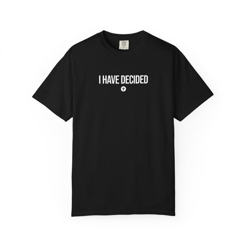 "I Have Decided" Shirt - Unisex
