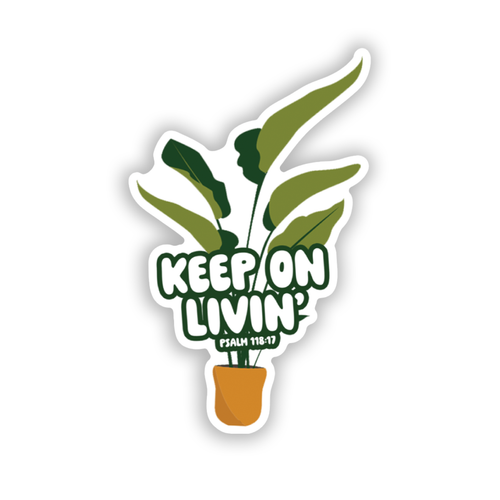 "Keep on Livin" Plant Sticker - Psalm 118:17